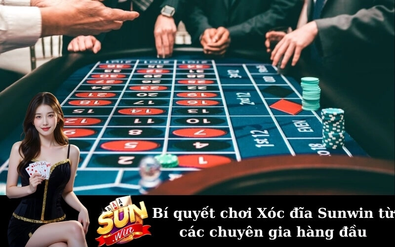 Bí quyết chơi Xóc đĩa Sunwin từ các chuyên gia hàng đầu