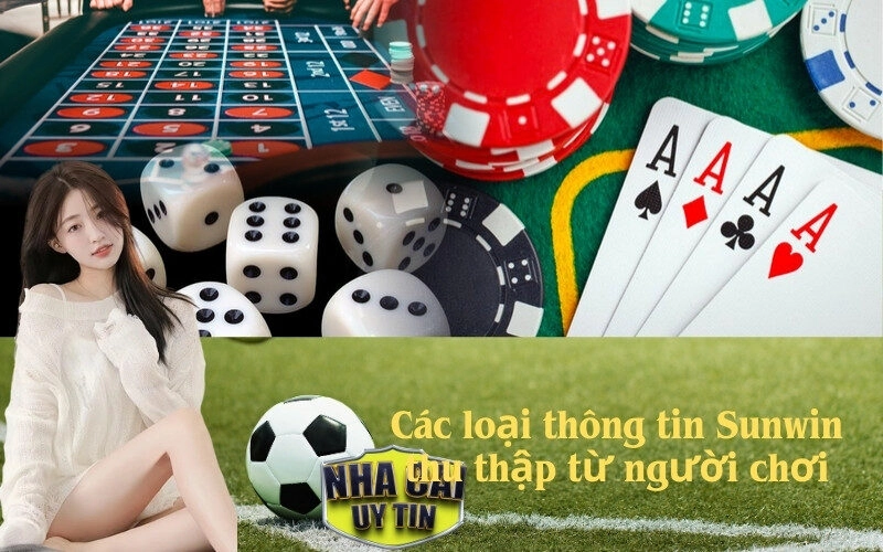Các loại thông tin Sunwin thu thập từ người chơi
