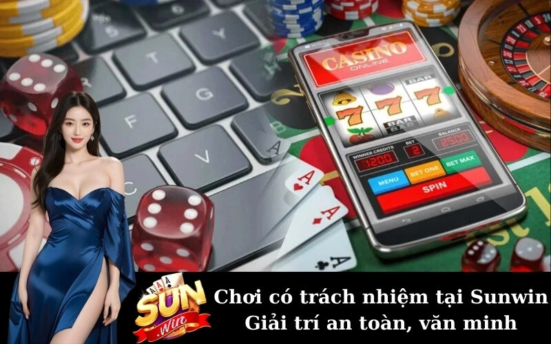 Chơi có trách nhiệm tại Sunwin – Giải trí an toàn, văn minh