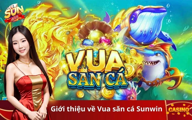 Giới thiệu về Vua săn cá Sunwin