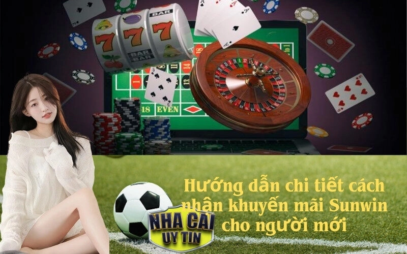 Hướng dẫn chi tiết cách nhận khuyến mãi Sunwin cho người mới