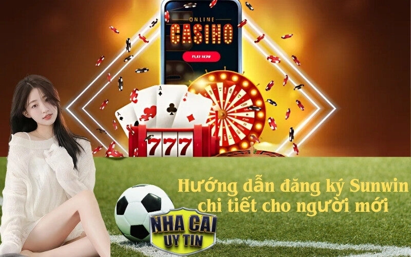 Hướng dẫn đăng ký Sunwin chi tiết cho người mới