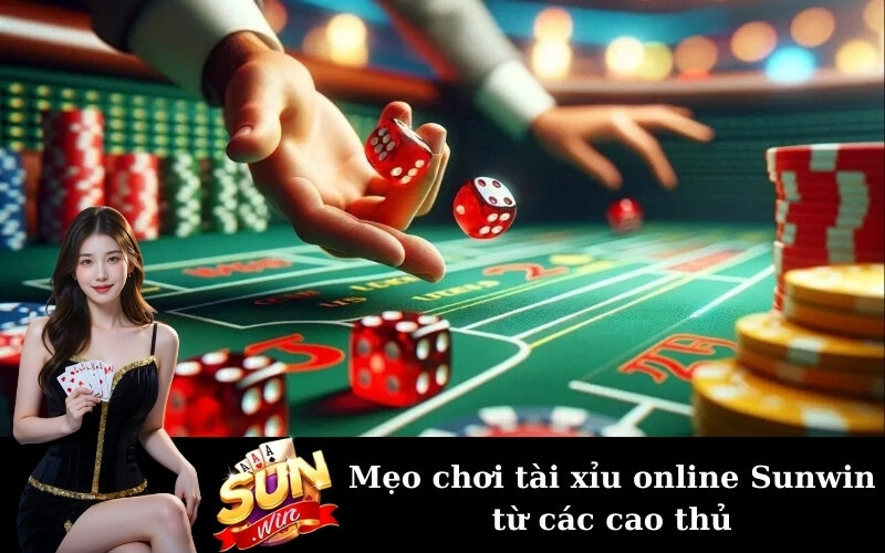 Mẹo chơi tài xỉu online Sunwin từ các cao thủ