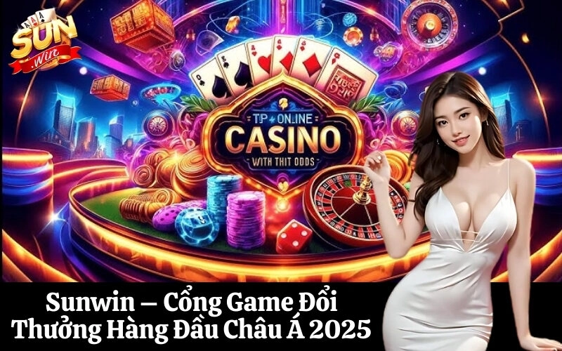 Sunwin – Cổng Game Đổi Thưởng Hàng Đầu Châu Á 2025